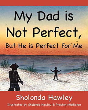 My Dad Is Not Perfect, But He Is Perfect For Me