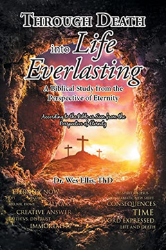Through Death Into Life Everlasting: According To The Bible As Seen From The Perspective Of Eternity