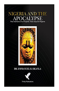 Nigeria And The Apocalypse:: The Memoirs Of A Prophet
