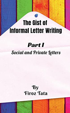 The Gist Of Informal Letter Writing: (Part I) Social And Private Letters