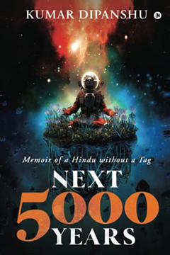 Next 5000 Years: Memoir Of A Hindu Without A Tag Next 5000 Years: Memoir Of A Hindu Without A Tag