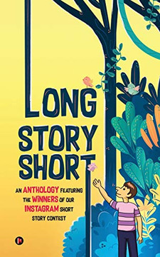 Long Story Short: An Anthology Featuring the Winners of our Instagram Short Story Contest IN Long Story Short: An Anthology Featuring the Winners of our Instagram Short Story Contest IN