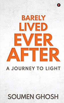 BARELY LIVED EVER AFTER: A Journey To Light