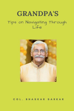 Grandpa's Tips on Navigating Through Life Grandpa's Tips on Navigating Through Life