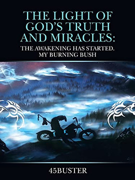 The Light Of God??S Truth And Miracles: The Awakening Has Started. My Burning Bush
