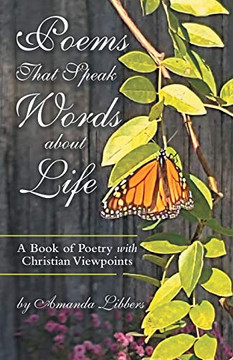 Poems That Speak Words About Life : A Book of Poetry with Christian Viewpoints - 9781973694014