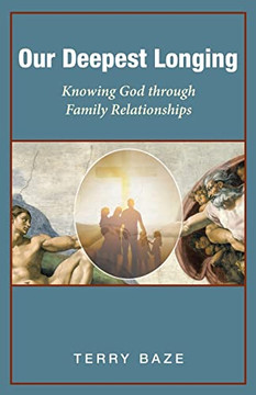 Our Deepest Longing : Knowing God Through Family Relationships - 9781664251168