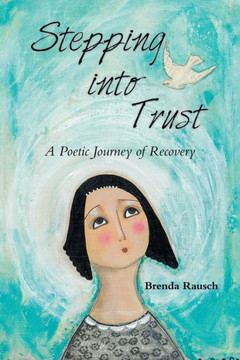 Stepping Into Trust : A Poetic Journey Of Recovery - 9781973641896
