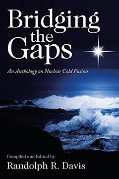 Bridging The Gaps: An Anthology On Nuclear Cold Fusion - 9781664234161