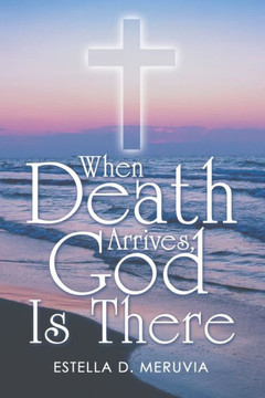 When Death Arrives, God Is There - 9781664279643
