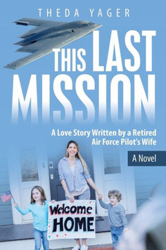 This Last Mission : A Love Story Written By A Retired Air Force Pilot's Wife - 9781973651116