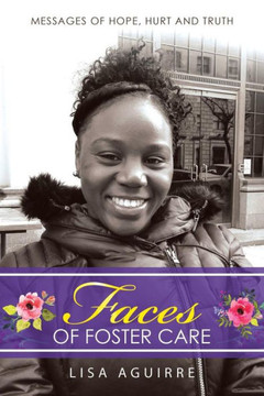 Faces of Foster Care: Messages of Hope, Hurt and Truth - 9781973634263