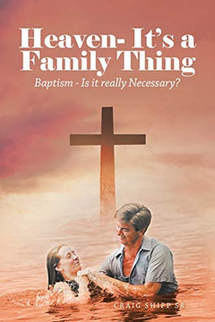 Heaven- It's A Family Thing: Baptism - Is It Really Necessary? - 9781664227149
