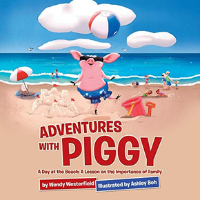 Adventures With Piggy: A Day At The Beach: A Lesson On The Importance Of Family