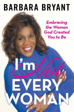 I'm Not Every Woman: Embracing the Woman God Created You to Be - 9781973661221