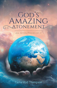 God's Amazing Atonement: All Seven Phases Of It - 9781664277236