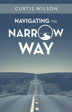 Navigating The Narrow Way - 9781664279322