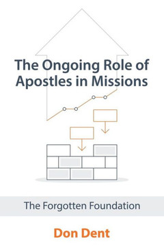 The Ongoing Role Of Apostles In Missions : The Forgotten Foundation - 9781973651857