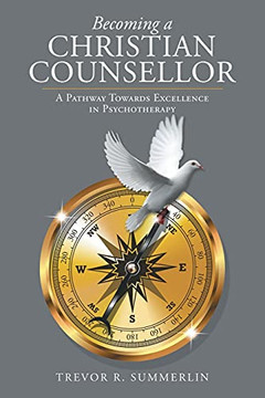 Becoming A Christian Counsellor: A Pathway Towards Excellence In Psychotherapy