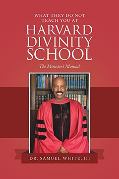 What They Do Not Teach You At Harvard Divinity School: The Minister?S Manual - 9781664265912