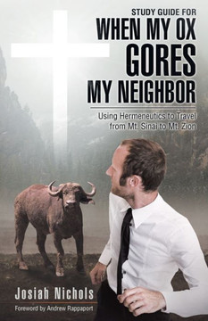 Study Guide For When My Ox Gores My Neighbor: Using Hermeneutics To Travel From Mt. Sinai To Mt. Zion