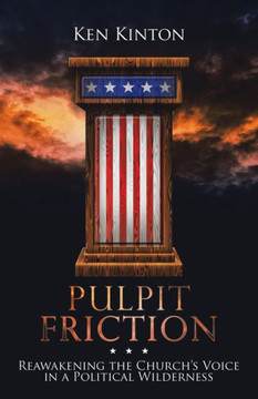 Pulpit Friction : Reawakening The Church's Voice In A Political Wilderness - 9781973641568
