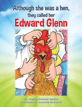 Although She Was A Hen, They Called Her Edward Glenn - 9781545603871