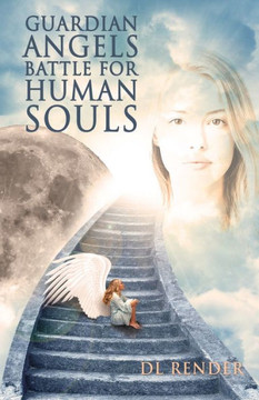 Guardian Angels Battle For Human Souls Guardian Angels Battle For Human Souls