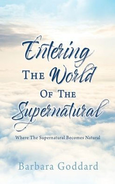 Entering The World Of The Supernatural: Where The Supernatural Becomes Natural Entering The World Of The Supernatural: Where The Supernatural Becomes Natural