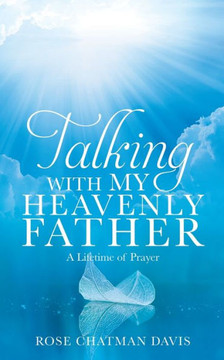 Talking With My Heavenly Father Rose Chatman Davis