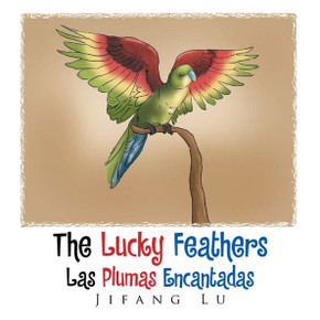 The Lucky Feathers (Las Plumas Encantadas) (English And Spanish Edition)