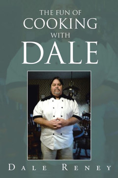 The Fun Of Cooking With Dale The Fun Of Cooking With Dale