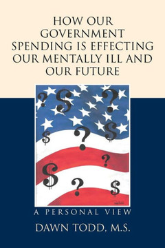 How Our Government Spending Is Effecting Our Mentally Ill And Our Future: A Personal View How Our Government Spending Is Effecting Our Mentally Ill And Our Future: A Personal View
