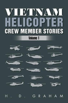 Vietnam Helicopter Crew Member Stories: Volume 1 Vietnam Helicopter Crew Member Stories: Volume 1