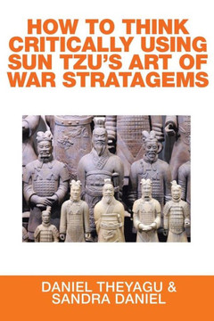 How To Think Critically Using Sun Tzu's Art Of War Stratagems How To Think Critically Using Sun Tzu's Art Of War Stratagems