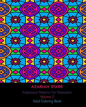 Arabesque Patterns For Relaxation Volume 2: Adult Coloring Book
