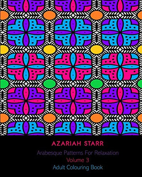 Arabesque Patterns For Relaxation Volume 3: Adult Colouring Book