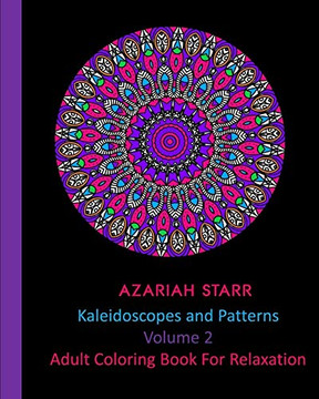 Kaleidoscopes and Patterns Volume 2: Adult Coloring Book For Relaxation