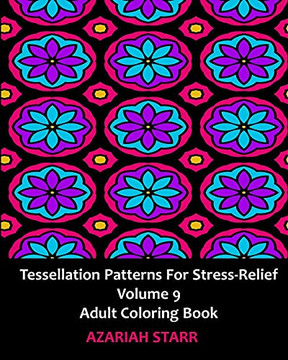 Tessellation Patterns For Stress-Relief Volume 9: Adult Coloring Book