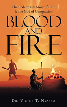 Blood and Fire: The Redemptive Story of Cain & the God of Second Chance