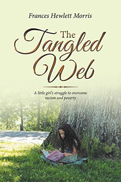 The Tangled Web : A Little Girl's Struggle to Overcome Racism and Poverty