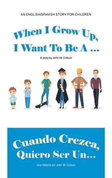 When I Grow Up, I Want to Be a ... / Cuando Crezca, Quiero Ser Un... When I Grow Up, I Want to Be a ... / Cuando Crezca, Quiero Ser Un...