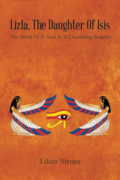 Lizla, The Daughter Of Isis: The Birth Of A Soul In A Crumbling Empire