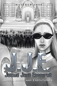 J.J.E. Jessie Jane Edwards: Judge, Juror And Executioner
