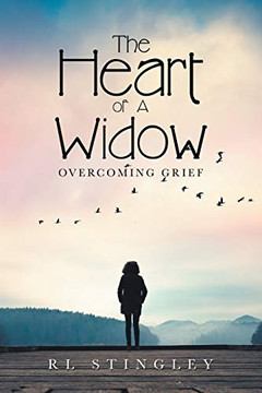 The Heart of a Widow: Overcoming Grief The Heart of a Widow: Overcoming Grief