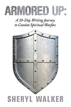Armored Up: A 30-day Writing Journey to Combat Spiritual Warfare