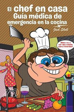 El Chef En Casa. Gu?a Medica De Emergencia En La Cocina (Spanish Edition)
