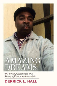 Amazing Dreams: The Writing Experience of a Young African American Male Amazing Dreams: The Writing Experience of a Young African American Male