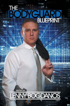 The Bodyguard Blueprint : A Field Guide To Executive Protection Business Success - 9781728308777