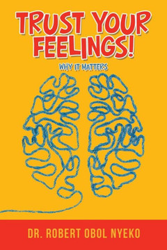 Trust Your Feelings! : Why It Matters - 9781728314280